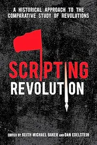 Scripting Revolution: A Historical Approach to the Comparative Study of Revolutions