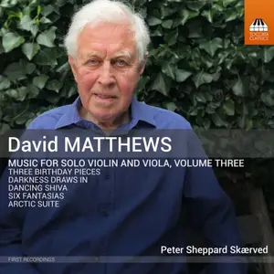 Peter Sheppard Skærved - David Matthews: Music for Solo Violin & Viola, Vol. 3 (2025)