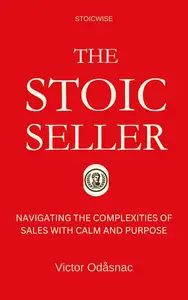 The Stoic Seller: Navigating the Complexities of Sales with Calm and Purpose