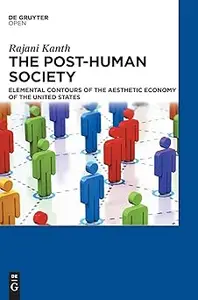 The Post-Human Society Elemental Contours of the Aesthetic Economy of the United States