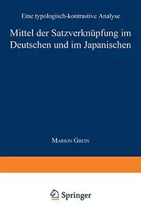 Mittel der Satzverknüpfung im Deutschen und im Japanischen: Eine typologisch-kontrastive Analyse