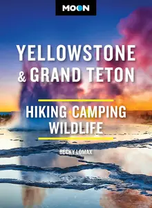 Moon Yellowstone & Grand Teton: Hiking, Camping, Wildlife (Moon National Parks Travel Guide), 11th Edition