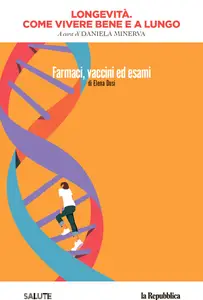 Longevità. Come Vivere Bene E A Lungo: Volume 3. Farmaci, vaccini ed esami di Elena Dusi