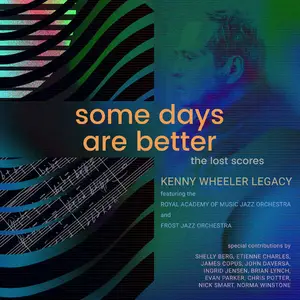 Kenny Wheeler Legacy - Some Days Are Better: The Lost Scores (2025)