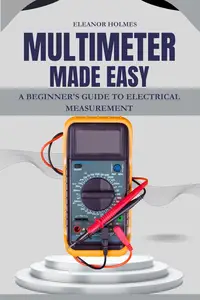 Multimeter Made Easy: A Beginner's Guide to Electrical Measurement