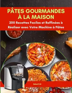 Nobel K.N., "Pâtes gourmandes à la maison: 200 recettes faciles et raffinées à réaliser avec votre machine a pâtes"