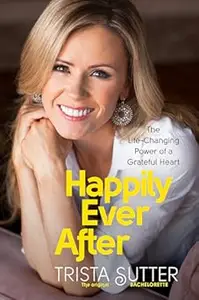 Happily Ever After: The Life-Changing Power of a Grateful Heart