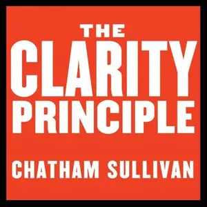 The Clarity Principle: How Great Leaders Make the Most Important Decision in Business