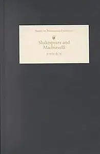 Shakespeare and Machiavelli (Studies in Renaissance Literature, 9)