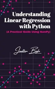Understanding Linear Regression with Python: (A Practical Guide Using NumPy)