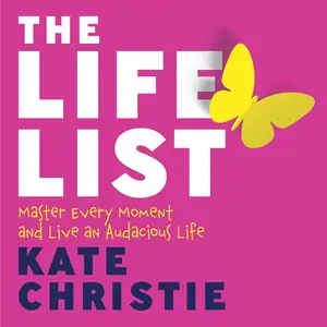 The Life List: Master Every Moment and Live an Audacious Life