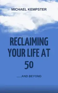 Reclaiming Your Life at 50: .....And Beyond