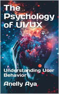 The Psychology of UI/UX: Understanding User Behavior