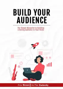 Build Your Audience: The Simple Blueprint to Building A Raving Audience in Your Niche