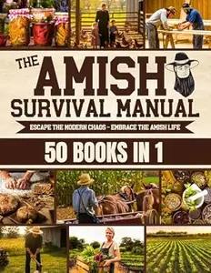 The Complete Amish Survival Manual: Break the Chains of Modern Slavery and Achieve Self-Sufficiency | Herbal Remedies, DIY