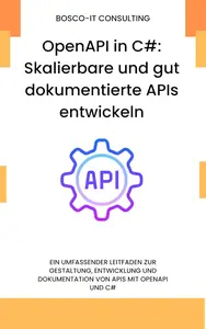 OpenAPI in C#: Skalierbare und gut dokumentierte APIs entwickeln (German Edition)