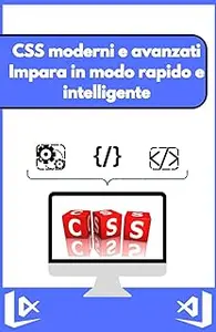 CSS moderni e avanzati Impara in modo rapido e intelligente