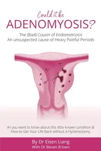 Adenomyosis -The Bad Cousin of Endometriosis: An unsuspected cause of Heavy Painful Periods