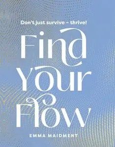 Find Your Flow: Don't just survive – thrive!