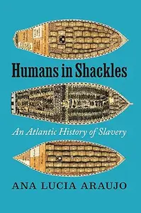 Humans in Shackles: An Atlantic History of Slavery