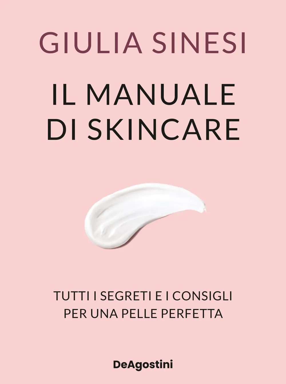 Giulia Sinesi - Il manuale di skincare. Tutti i segreti e i consigli per una pelle perfetta