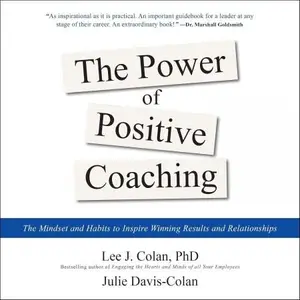 The Power of Positive Coaching: The Mindset and Habits to Inspire Winning Results and Relationships