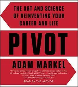 Pivot: The Art and Science of Reinventing Your Career and Life [Audiobook]