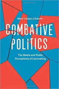 Combative Politics: The Media and Public Perceptions of Lawmaking