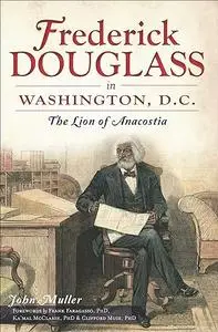 Frederick Douglass in Washington, D.C.: The Lion of Anacostia