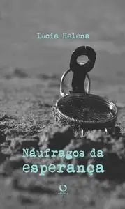 «Náufragos da esperança» by Lucia Helena