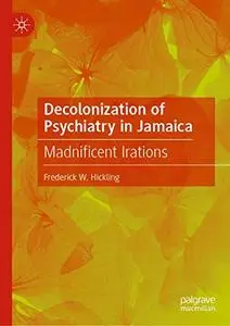 Decolonization of Psychiatry in Jamaica: Madnificent Irations