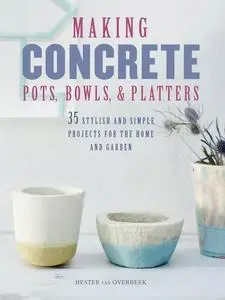 «Making Concrete Pots, Bowls, and Platters» by Hester van Overbeek