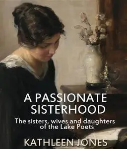 «A Passionate Sisterhood» by Kathleen Jones