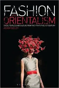 Fashion and Orientalism: Dress, Textiles and Culture from the 17th to the 21st Century