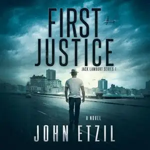 «First Justice - Vigilante Justice Thriller Series 1, with Jack Lamburt» by John Etzil