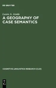 Laura A. Janda, "A Geography of Case Semantics: The Czech Dative and the Russian Instrumental"