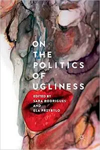 On the Politics of Ugliness (Repost)