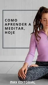 «Como Aprender a Meditar, Hoje» by Max Editorial