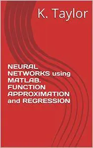 NEURAL NETWORKS using MATLAB. FUNCTION APPROXIMATION and REGRESSION