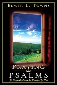 Praying the Psalms: The Touch of God and Be Touched by Him
