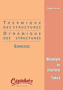 Mécanique des structures : Tome 6, Thermique & dynamiques des structures : exercices