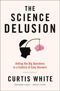 The Science Delusion: Asking the Big Questions in a Culture of Easy Answers (repost)