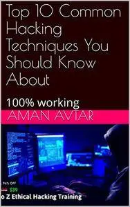 Top 10 Common Hacking Techniques You Should Know About: 100% working