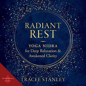 Radiant Rest: Yoga Nidra for Deep Relaxation and Awakened Clarity [Audiobook]