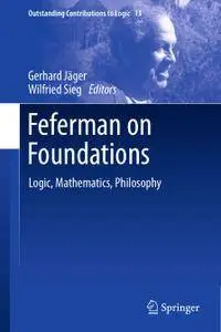 Feferman on Foundations: Logic, Mathematics, Philosophy