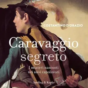 «Caravaggio segreto» by Costantino D'Orazio