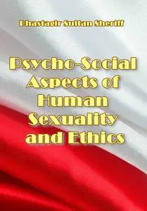"Psycho-Social Aspects of Human Sexuality and Ethics" ed. by Dhastagir Sultan Sheriff