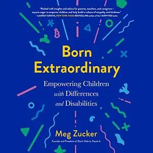 Born Extraordinary: Empowering Children with Differences and Disabilities [Audiobook]