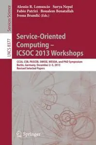 Service-Oriented Computing – ICSOC 2013 Workshops: CCSA, CSB, PASCEB, SWESE, WESOA, and PhD Symposium, Berlin, Germany, Decembe