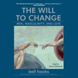 The Will to Change: Men, Masculinity, and Love [Audiobook] (Repost)